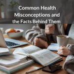 Common Health Misconceptions and the Facts Behind Them